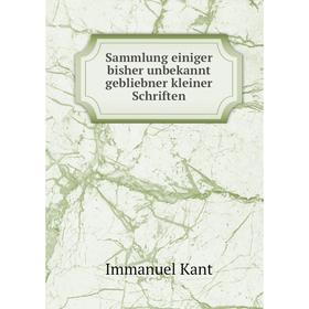 

Книга Sammlung einiger bisher unbekannt gebliebner kleiner Schriften. Immanuel Kant