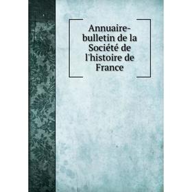 

Книга Annuaire-bulletin de la Société de l'histoire de France