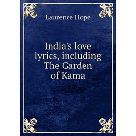 

Книга India's love lyrics, including The Garden of Kama. Laurence Hope