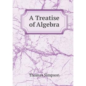 

Книга A Treatise of Algebra. Thomas Simpson