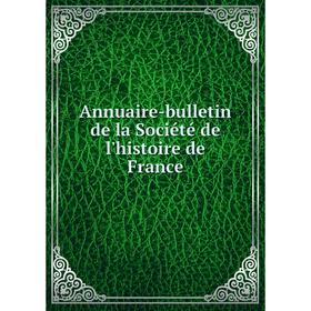 

Книга Annuaire-bulletin de la Société de l'histoire de France