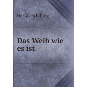 

Книга Das Weib wie es ist. Gustav Schilling