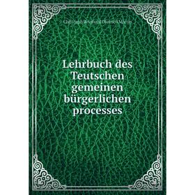 

Книга Lehrbuch des Teutschen gemeinen bürgerlichen processes
