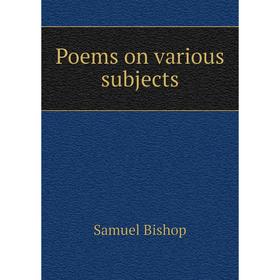 

Книга Poems on various subjects. Samuel Bishop