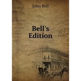 

Книга Bell's Edition. John Bell