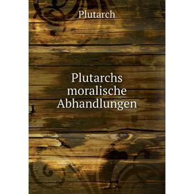 

Книга Plutarchs moralische Abhandlungen. Plutarch