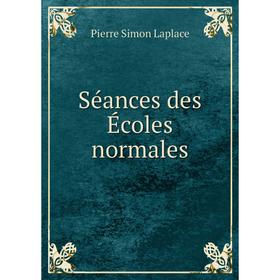 

Книга Séances des Écoles normales. Laplace Pierre Simon