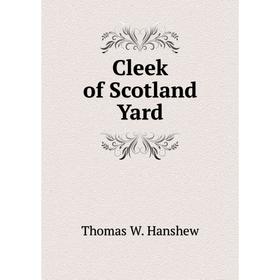

Книга Cleek of Scotland Yard. Thomas W. Hanshew