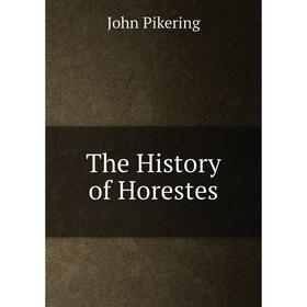 

Книга The History of Horestes. John Pikering
