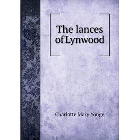 

Книга The lances of Lynwood. Charlotte Mary Yonge