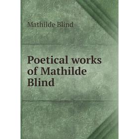 

Книга Poetical works of Mathilde Blind. Mathilde Blind