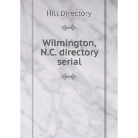 

Книга Wilmington, N. C. directory serial. Hill Directory