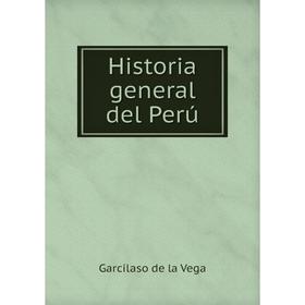 

Книга Historia general del Perú. Garcilaso de la Vega