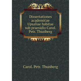 

Книга Dissertationes academicae Upsaliae habitae sub praesidio Carol. Petr. Thunberg. Carol. Petr. Thunberg