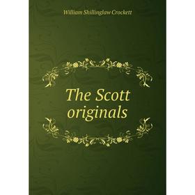 

Книга The Scott originals. William Shillinglaw Crockett