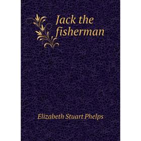 

Книга Jack the fisherman. Phelps Elizabeth Stuart