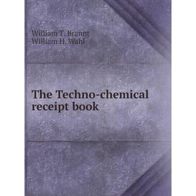 

Книга The Techno-chemical receipt book. W. T. Brannt