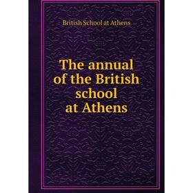 

Книга The annual of the British school at Athens. British School at Athens