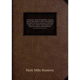 

Книга Soliloquies of the bondholder, the poor farmer, the soldier's widow, the political preacher, the poor mechanic, the freed negro