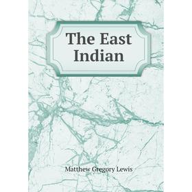 

Книга The East Indian. Matthew Gregory Lewis