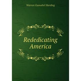

Книга Rededicating America. Warren Gamaliel Harding