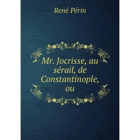 

Книга Mr Jocrisse, au sérail, de Constantinople