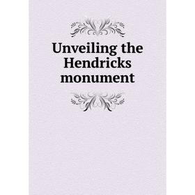 

Книга Unveiling the Hendricks monument