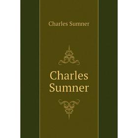 

Книга Charles Sumner. Charles Sumner