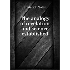 

Книга The analogy of revelation and science established. Frederick Nolan