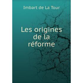 

Книга Les origines de la réforme