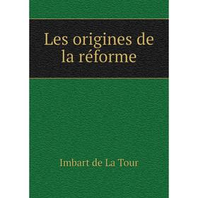 

Книга Les origines de la réforme