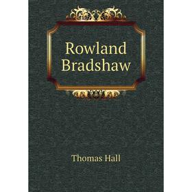 

Книга Rowland Bradshaw. Thomas Hall