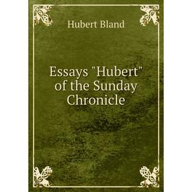 

Книга Essays Hubert of the Sunday Chronicle. Hubert Bland