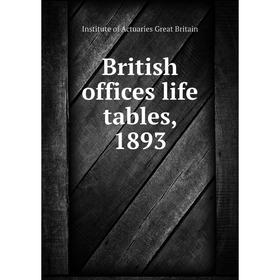 

Книга British offices life tables, 1893. Institute of Actuaries Great Britain