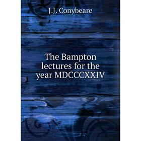 

Книга The Bampton lectures for the year MDCCCXXIV. J. J. Conybeare
