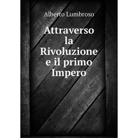 

Книга Attraverso la Rivoluzione e il primo Impero. Alberto Lumbroso