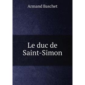

Книга Le duc de Saint-Simon