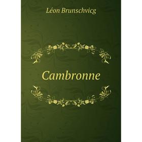 

Книга Cambronne. Léon Brunschvicg