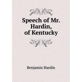 

Книга Speech of Mr. Hardin, of Kentucky. Benjamin Hardin