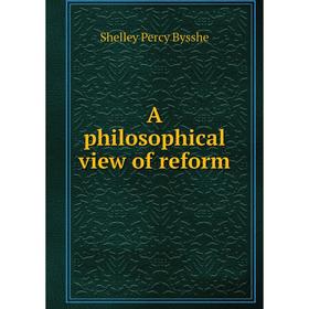 

Книга A philosophical view of reform. Shelley Percy Bysshe