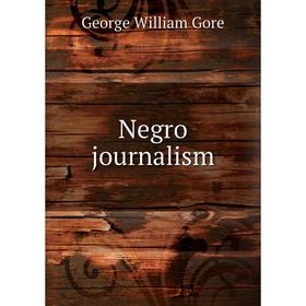 

Книга Negro journalism