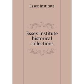 

Книга Essex Institute historical collections. Essex Institute