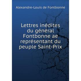 

Книга Lettres inédites du général Fontbonne ae représentant du peuple Saint-Prix