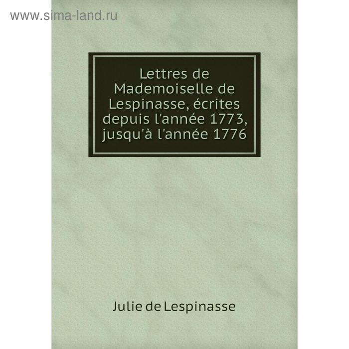 фото Книга lettres de mademoiselle de lespinasse, écrites depuis l'année 1773, jusqu'à l'année 1776 nobel press