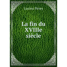 

Книга La fin du XVIIIe siècle
