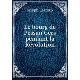 

Книга Le bourg de Pessan Gers pendant la Révolution