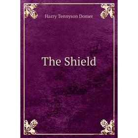 

Книга The Shield. Harry Tennyson Domer