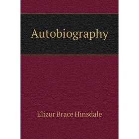 

Книга Autobiography. Elizur Brace Hinsdale