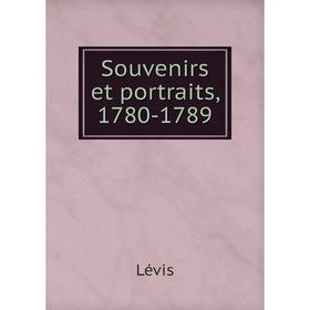 

Книга Souvenirs et portraits, 1780-1789. Lévis