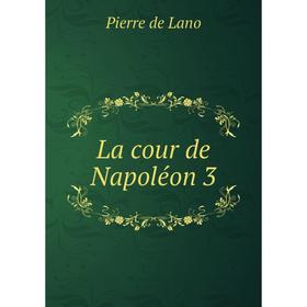 

Книга La cour de Napoléon 3